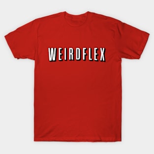 Weird Flex T-Shirt